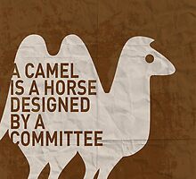 My - A camel is a horse designed by a committee - quote poster by Chungkong