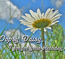 Oopsy Daisy - Belated Birthday Card by MotherNature