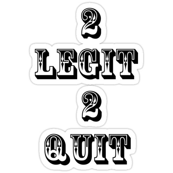 "2 Legit 2 Quit" Stickers By Leevis | Redbubble