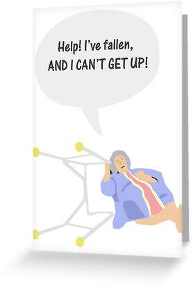 "Help I've fallen and I can't get up!" Greeting Cards ...