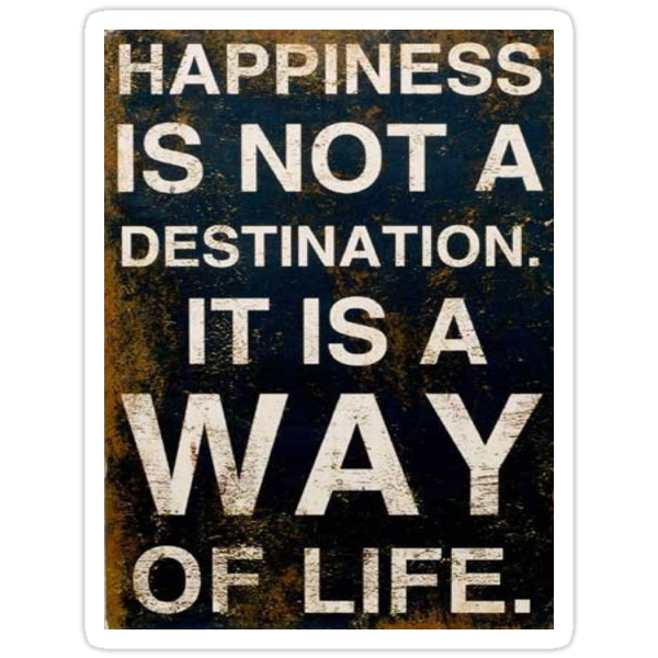 Happiness Is Not A Destination It Is A Way Of Life Stickers By Happiness Desiree Redbubble
