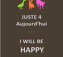 Juste4Aujourd'hui ... I will be Happy by DRPupfront