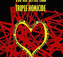 You are better than triple homicide. by SallySparrowFTW
