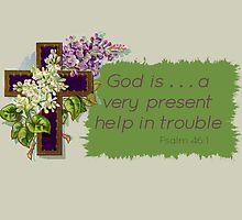 Psalm 46:1 God is . . . a very present help in trouble by aprilann