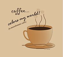 Coffee Colors My World – Monochromatic Strategy by StevenRay
