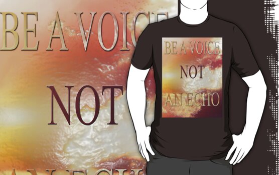 be a voice not an echo t shirt