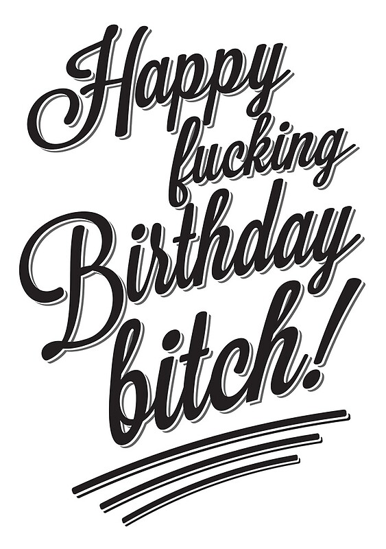 The expert, Happy birthday bitch right! excellent Opinion Happy birthday bitch consider, that