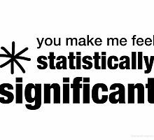 You Make Me Feel Statistically Significant by Stephanie Evergreen