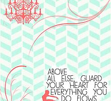"Above All Else.." Proverbs 4:23 by Caylie Ratzlaff
