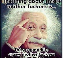 The Thing About Smart Mother Fuckers.. by bmunchy