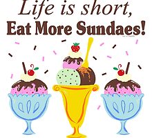 Life Is Short Eat More Sundaes by ArtVixen