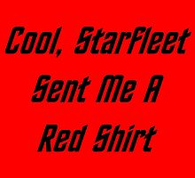 Cool, Starfleet Sent Me A Red Shirt (black text) by geeknirvana