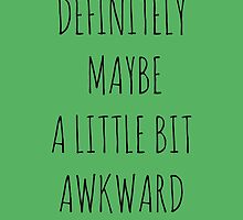 DEFINITELY, MAYBE, A LITTLE BIT AWKWARD by Bundjum