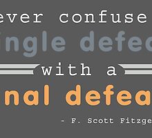 Never confuse a single defeat with a final defeat. - F. Scott Fitzgerald by bogratt