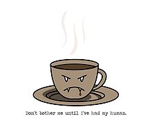 Don't bother me until I've had my human...(In scary vampire voice). by NMGraphics