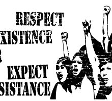 RESPECT EXISTENCE OR EXPECT RESISTANCE by JamesChetwald