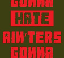 HATERS GONNA HATE, AIN'TERS GONNA AIN'T (Stylized, Olive/Red) by trebory6
