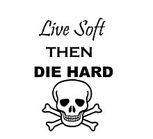 Live Soft then Die Hard by sheppytastic