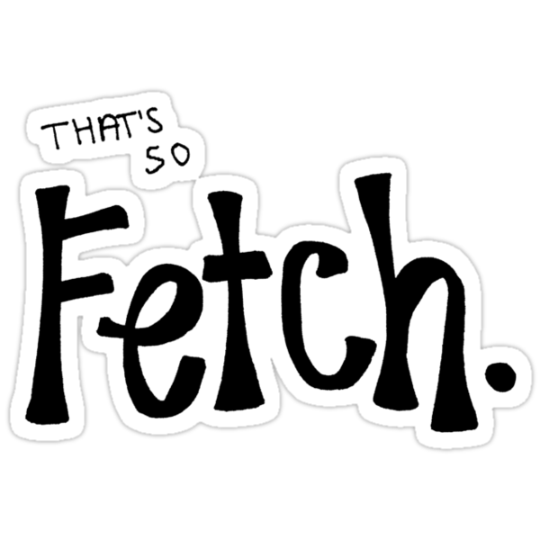 Thats So Fetch Mean Girls Stickers By Alexavec Redbubble 3778