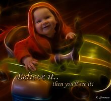 Believe it.. Then you'll see it! by StarKatz