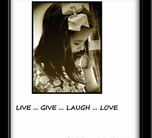 Live, Give, Laugh, Love by kimbeaux1969