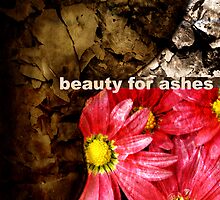 Beauty for Ashes by StacyLee