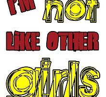 I'm Not Like Other Girls by incurablehippie