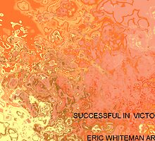 ( SUCCESSFULL IN VICTORY ) ERIC WHITEMAN by ericwhiteman