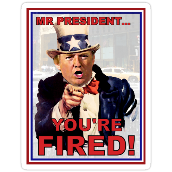 donald trump fired. who want Donald Trump to