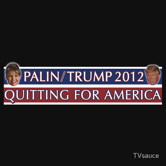 trump 2012 t-shirt. Palin/Trump 2012: Quitting For